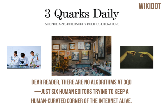 3quarksdaily: Exploring Ideas, Culture, Science and Philosophy